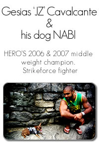 HERO'Sミドル級トーナメント2006・2007 チャンピオン。現Strikeforce 在籍ファイター J.Z.カルバン ＆ 愛犬NABI